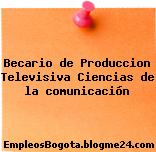 Becario De Produccion – Televisiva Ciencias De La Comunicación