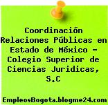 Coordinación Relaciones Públicas en Estado de México – Colegio Superior de Ciencias Juridicas, S.C