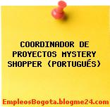 COORDINADOR DE PROYECTOS MYSTERY SHOPPER (PORTUGUÉS)
