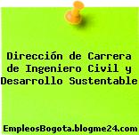 Dirección de Carrera de Ingeniero Civil y Desarrollo Sustentable
