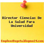 Director Ciencias De La Salud Para Universidad