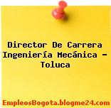 Director De Carrera Ingeniería Mecánica – Toluca