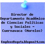 Director de Departamento Académico de Ciencias Políticas y Sociales – Cuernavaca (Morelos)