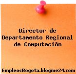 Director de Departamento Regional de Computación