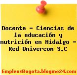 Docente – Ciencias de la educación y nutrición en Hidalgo – Red Univercom S.C