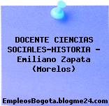 DOCENTE CIENCIAS SOCIALES-HISTORIA – Emiliano Zapata (Morelos)