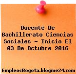 Docente De Bachillerato Ciencias Sociales – Inicio El 03 De Octubre 2016