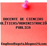 DOCENTE DE CIENCIAS POLÍTICAS/ADMINISTRACIÓN PUBLICA