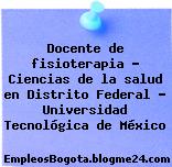 Docente de fisioterapia – Ciencias de la salud en Distrito Federal – Universidad Tecnológica de México
