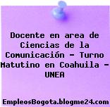 Docente en area de Ciencias de la Comunicación – Turno Matutino en Coahuila – UNEA