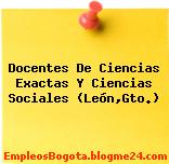 Docentes De Ciencias Exactas Y Ciencias Sociales (León,Gto.)