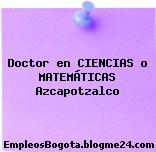 Doctor en CIENCIAS o MATEMÁTICAS Azcapotzalco