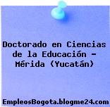 Doctorado en Ciencias de la Educación – Mérida (Yucatán)