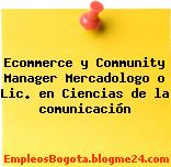 Ecommerce y Community Manager Mercadologo o Lic. en Ciencias de la comunicación