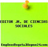 EDITOR JR. DE CIENCIAS SOCIALES