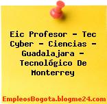 Eic Profesor – Tec Cyber – Ciencias – Guadalajara – Tecnológico De Monterrey