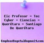 Eic Profesor – Tec Cyber – Ciencias – Querétaro – Santiago De Querétaro