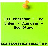 EIC Profesor – Tec Cyber – Ciencias – Querétaro