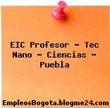 EIC Profesor – Tec Nano – Ciencias – Puebla