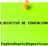 EJECUTIVO DE EDUCACION