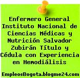 Enfermero General Instituto Nacional de Ciencias Médicas y Nutrición Salvador Zubirán Título y Cédula con Experiencia en Hemodiálisis