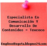 Especialista En Comunicación Y Desarrollo De Contenidos – Texcoco