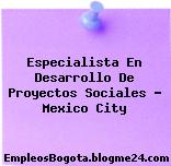 Especialista En Desarrollo De Proyectos Sociales – Mexico City