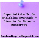 Especialista Sr De Analítica Avanzada Y Ciencia De Datos – Monterrey