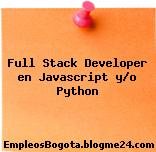 Full Stack Developer en Javascript y/o Python