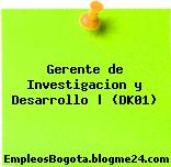 Gerente de Investigacion y Desarrollo | (DK01)