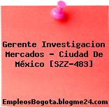 Gerente Investigacion Mercados – Ciudad De México [SZZ-483]