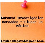 Gerente Investigacion Mercados – Ciudad De México
