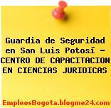 Guardia de Seguridad en San Luis Potosí – CENTRO DE CAPACITACION EN CIENCIAS JURIDICAS