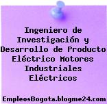 Ingeniero de Investigación y Desarrollo de Producto Eléctrico Motores Industriales Eléctricos