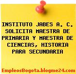 INSTITUTO JABES A. C. SOLICITA MAESTRA DE PRIMARIA Y MAESTRA DE CIENCIAS, HISTORIA PARA SECUNDARIA