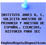 INSTITUTO JABES A. C. SOLICITA MAESTRA DE PRIMARIA Y MAESTRA DE ESPAÑOL, CIENCIAS, HISTORIA PARA SEC