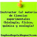 Instructor (a) materia de Ciencias experimentales (biología, física, química y ecología)