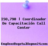 ISO.790 | Coordinador De Capacitación Call Center
