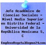 Jefe Académico de Ciencias Sociales – Nivel Medio Superior en Distrito Federal – Universidad de la República Mexicana S. C