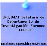 JNJ.847] Jefatura de Departamento de Investigación Forense – COFECE