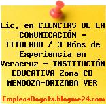 Lic. en CIENCIAS DE LA COMUNICACIÓN – TITULADO / 3 Años de Experiencia en Veracruz – INSTITUCIÓN EDUCATIVA Zona CD MENDOZA-ORIZABA VER