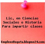 Lic. en Ciencias Sociales o Historia Para impartir clases