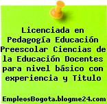Licenciada en Pedagogía Educación Preescolar Ciencias de la Educación Docentes para nivel básico con experiencia y Titulo
