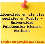 licenciado en ciencias sociales en Puebla – Universidad Politecnica Hispano Mexicana