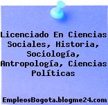 Licenciado En Ciencias Sociales, Historia, Sociología, Antropología, Ciencias Políticas
