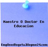 Maestro O Doctor En Educacion