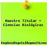 Maestro Titular – Ciencias Biológicas