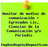 Monitor de medios de comunicación – Egresados Lic. Ciencias de la Comunicación y/o Periodis