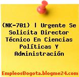 (NK-701) | Urgente Se Solicita Director Técnico En Ciencias Políticas Y Administración
