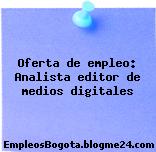 Oferta de empleo: Analista editor de medios digitales